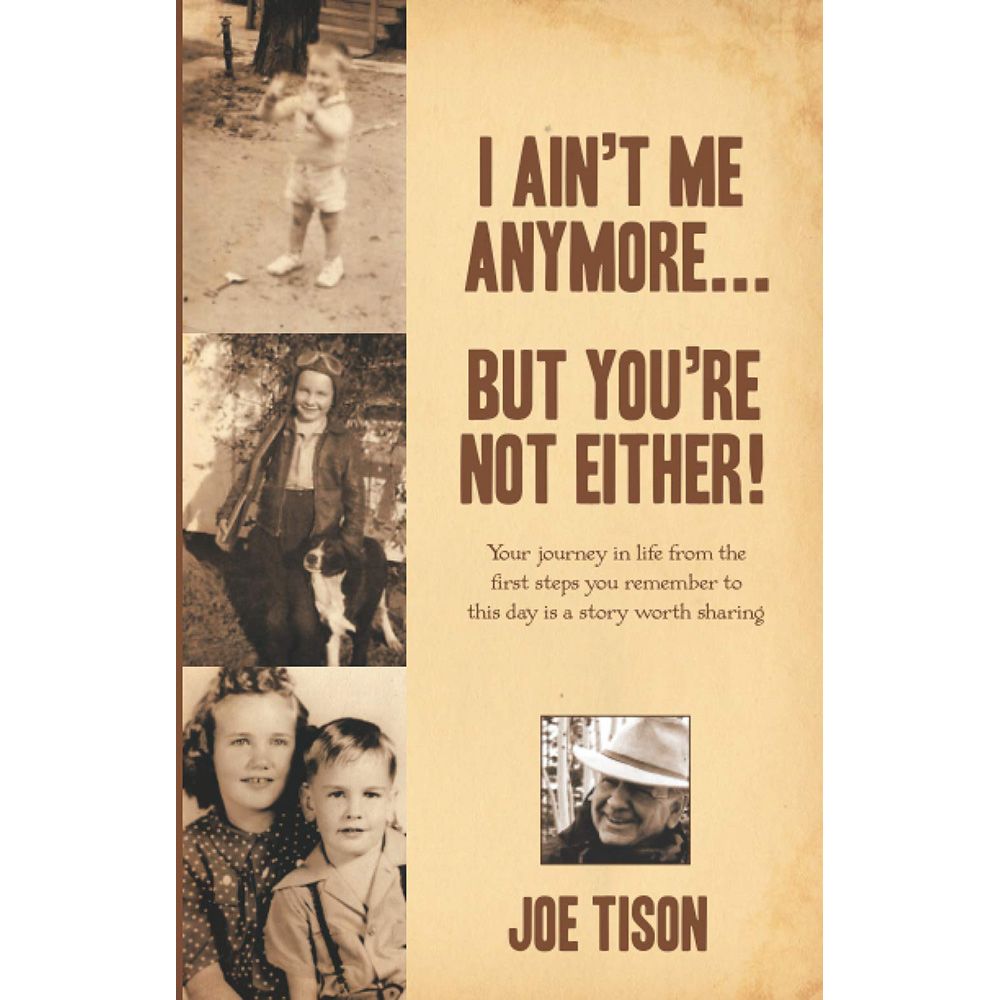 Book by Joe Tison: I Ain't Me Anymore... But You're Not Either!